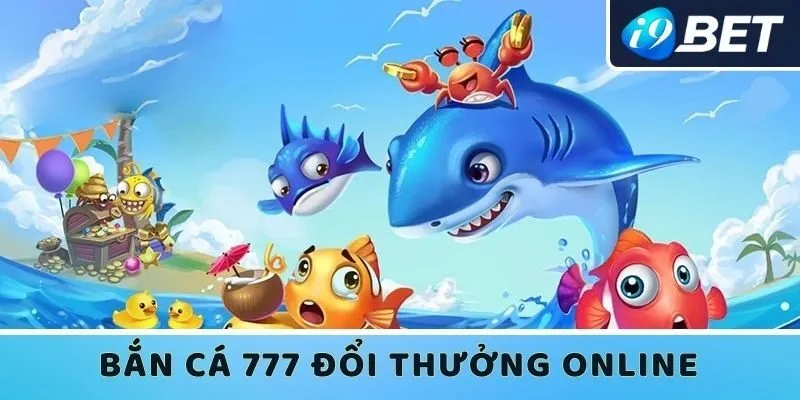 Bắn cá 777 đổi thưởng online