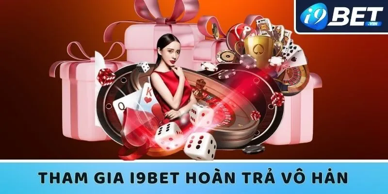 Các bước tham gia I9bet hoàn trả vô hạn