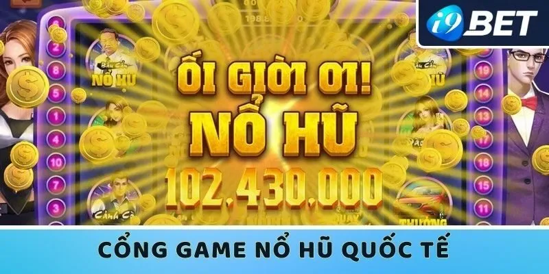 Cổng game quốc tế nổ hũ