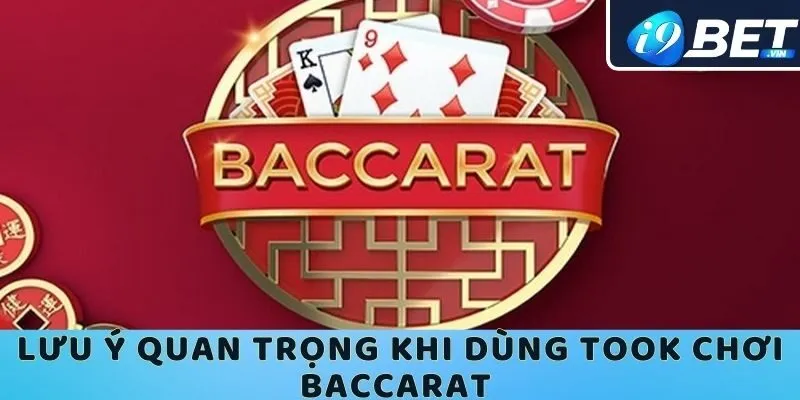 Một số lưu ý quan trọng khi sử dụng took chơi baccarat tại I9bet