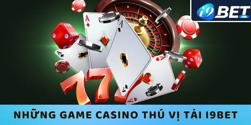 Những tựa game casino thú vị tại I9bet