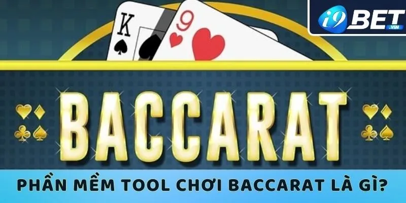 Phần mềm tool chơi baccarat là gì?