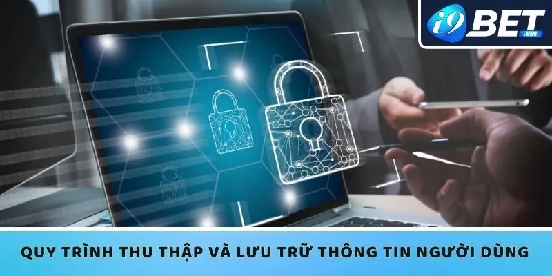 Quy trình thu thập và lưu trữ thông tin người dùng 