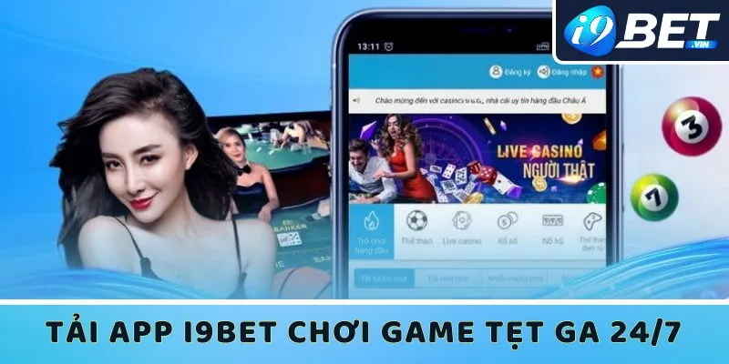 Khi tải app I9bet về rồi anh em có thể chơi game tẹt ga thoải mái